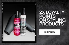 Get 2x loyalty points on styling products!